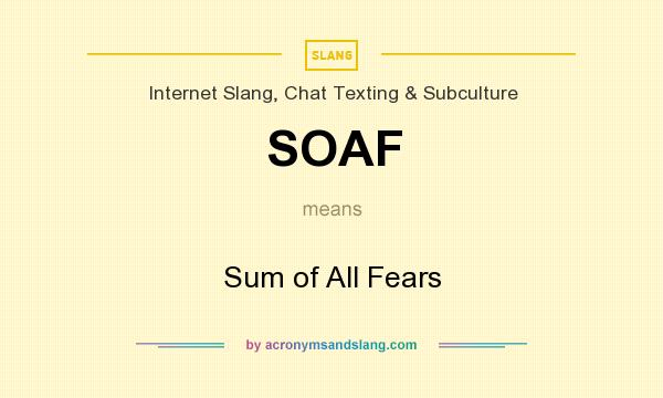 What does SOAF mean? It stands for Sum of All Fears