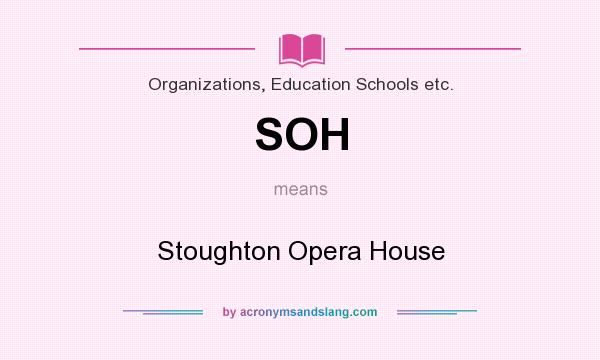 What does SOH mean? It stands for Stoughton Opera House