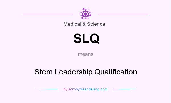 What does SLQ mean? It stands for Stem Leadership Qualification