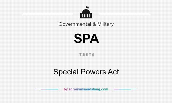 What does SPA mean? It stands for Special Powers Act