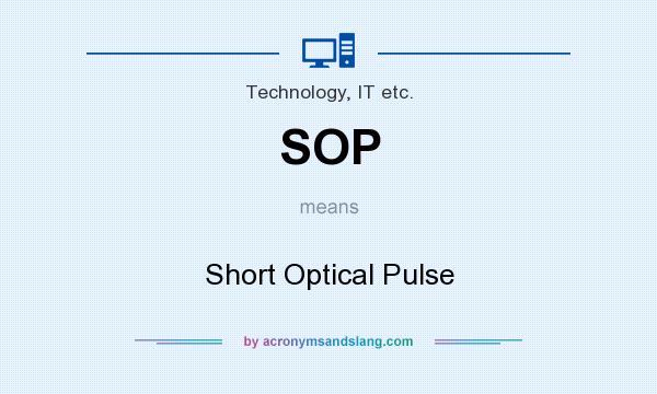 What does SOP mean? It stands for Short Optical Pulse