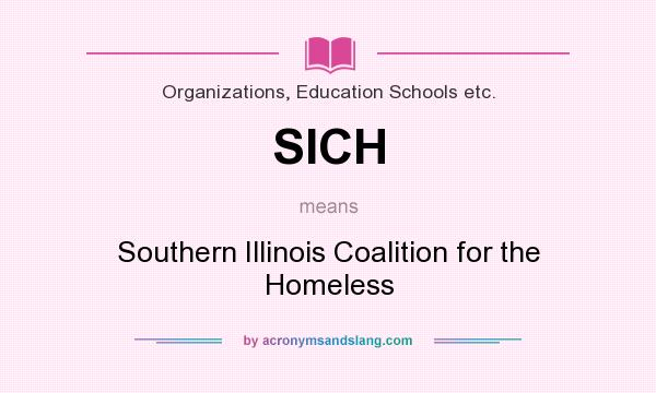What does SICH mean? It stands for Southern Illinois Coalition for the Homeless