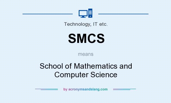 What does SMCS mean? It stands for School of Mathematics and Computer Science