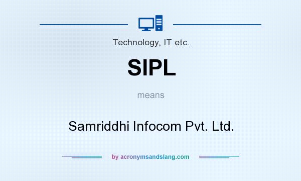 What does SIPL mean? It stands for Samriddhi Infocom Pvt. Ltd.