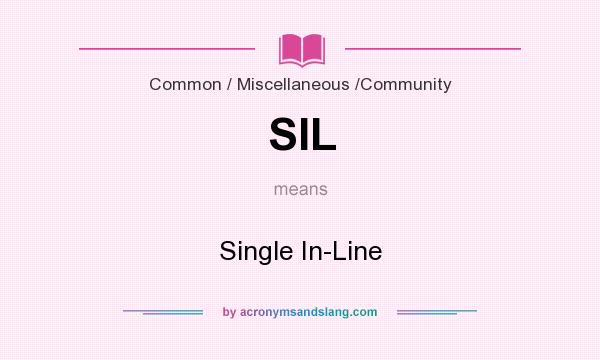 What does SIL mean? It stands for Single In-Line