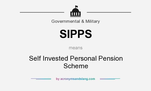 What does SIPPS mean? It stands for Self Invested Personal Pension Scheme
