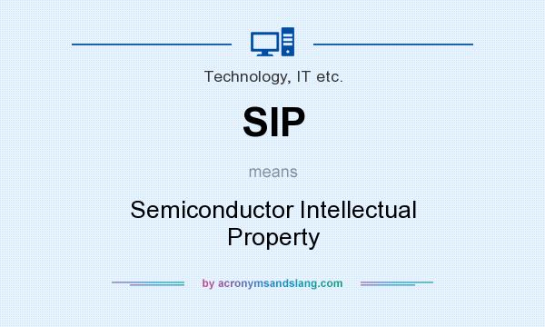 What does SIP mean? It stands for Semiconductor Intellectual Property