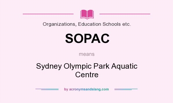 What does SOPAC mean? It stands for Sydney Olympic Park Aquatic Centre
