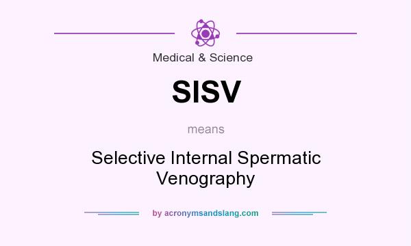 What does SISV mean? It stands for Selective Internal Spermatic Venography