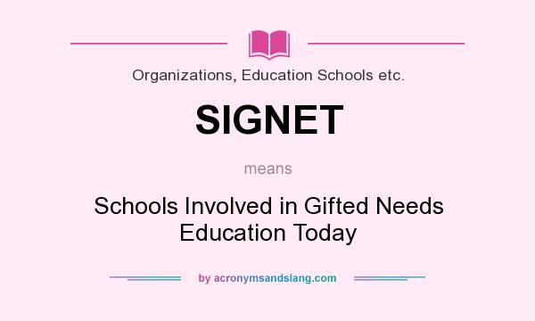 What does SIGNET mean? It stands for Schools Involved in Gifted Needs Education Today