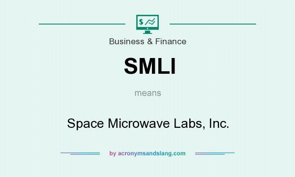 What does SMLI mean? It stands for Space Microwave Labs, Inc.