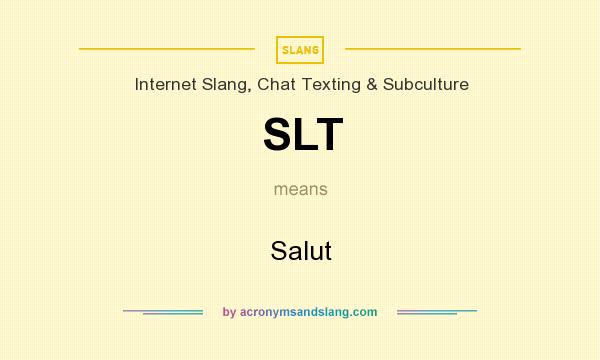 What does SLT mean? It stands for Salut