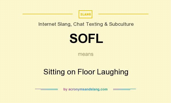 What does SOFL mean? It stands for Sitting on Floor Laughing