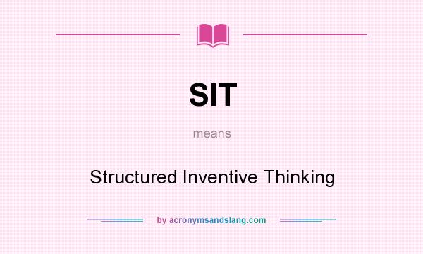 What does SIT mean? It stands for Structured Inventive Thinking
