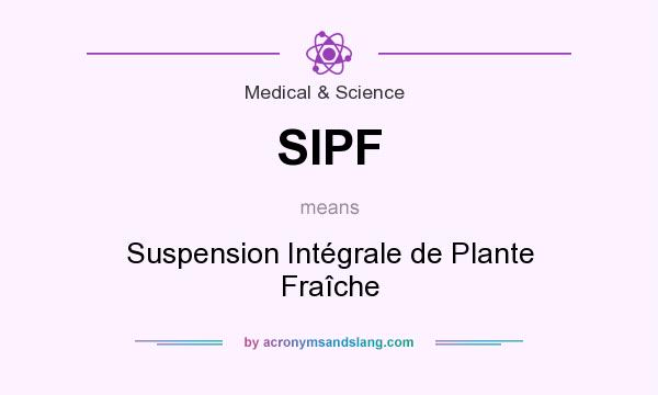 What does SIPF mean? It stands for Suspension Intégrale de Plante Fraîche