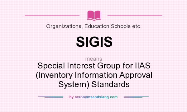 What does SIGIS mean? It stands for Special Interest Group for IIAS (Inventory Information Approval System) Standards