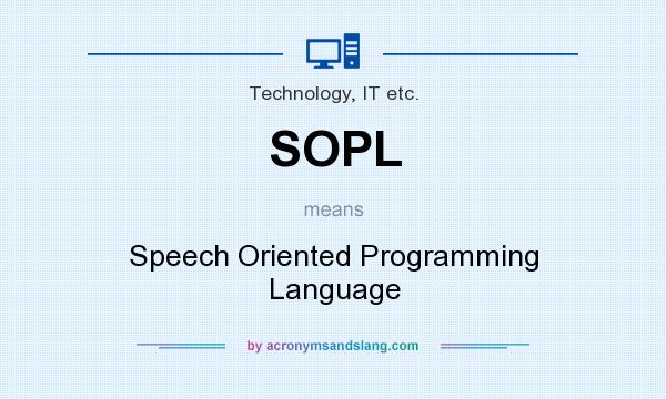 What does SOPL mean? It stands for Speech Oriented Programming Language