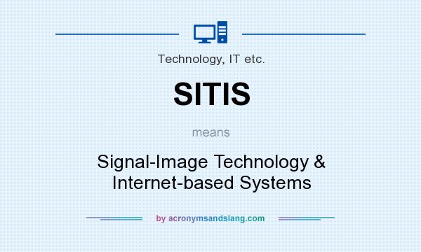 What does SITIS mean? It stands for Signal-Image Technology & Internet-based Systems