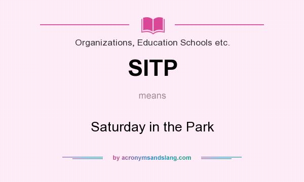 What does SITP mean? It stands for Saturday in the Park
