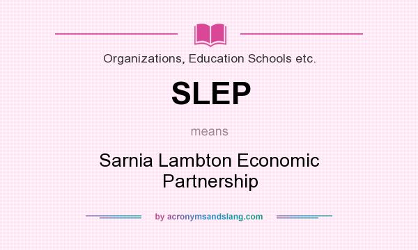 What does SLEP mean? It stands for Sarnia Lambton Economic Partnership