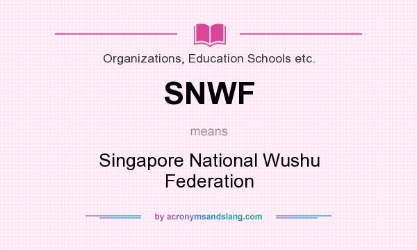 What does SNWF mean? It stands for Singapore National Wushu Federation
