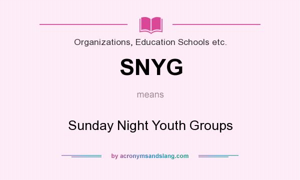 What does SNYG mean? It stands for Sunday Night Youth Groups
