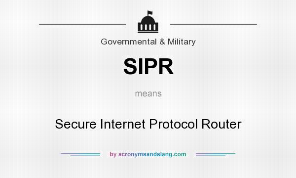 What does SIPR mean? It stands for Secure Internet Protocol Router