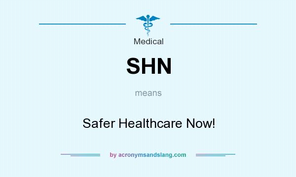What does SHN mean? It stands for Safer Healthcare Now!