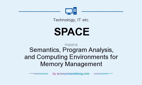 What does SPACE mean? It stands for Semantics, Program Analysis, and Computing Environments for Memory Management