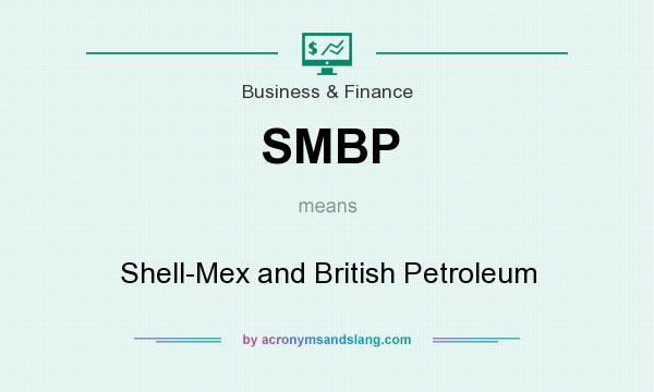 What does SMBP mean? It stands for Shell-Mex and British Petroleum