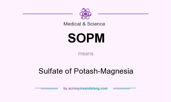 What does SOPM mean? It stands for Sulfate of Potash-Magnesia