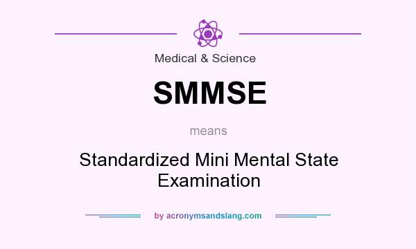 What does SMMSE mean? It stands for Standardized Mini Mental State Examination