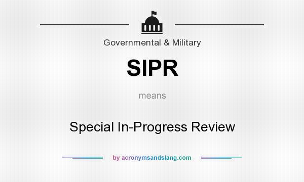 What does SIPR mean? It stands for Special In-Progress Review