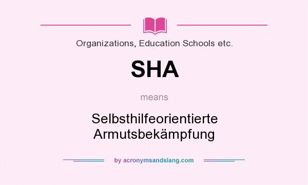 What does SHA mean? It stands for Selbsthilfeorientierte Armutsbekämpfung