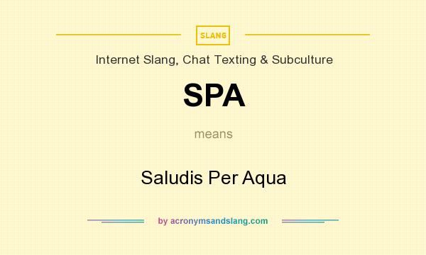 What does SPA mean? It stands for Saludis Per Aqua