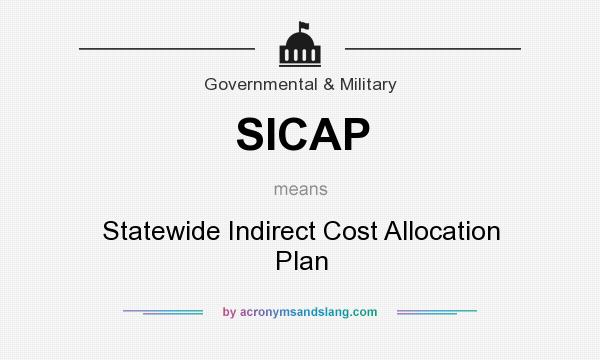 What does SICAP mean? It stands for Statewide Indirect Cost Allocation Plan