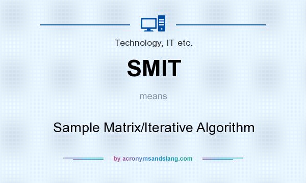 What does SMIT mean? It stands for Sample Matrix/Iterative Algorithm