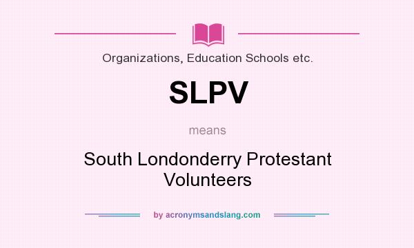 What does SLPV mean? It stands for South Londonderry Protestant Volunteers