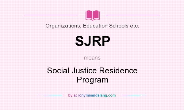 What does SJRP mean? It stands for Social Justice Residence Program
