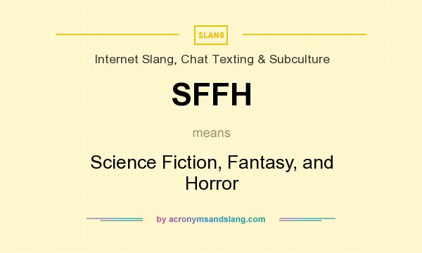 What does SFFH mean? It stands for Science Fiction, Fantasy, and Horror