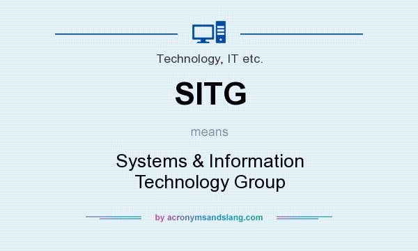What does SITG mean? It stands for Systems & Information Technology Group