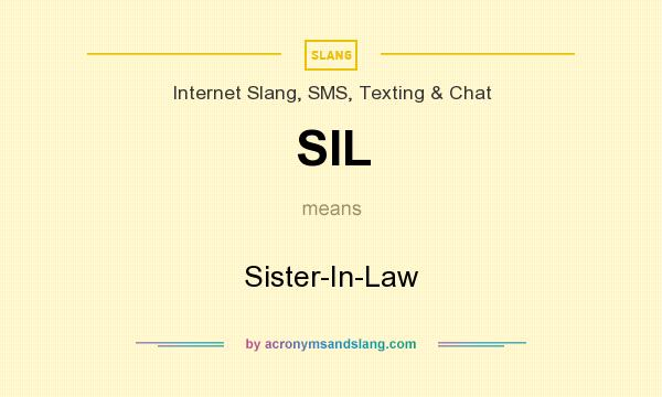 What does SIL mean? It stands for Sister-In-Law