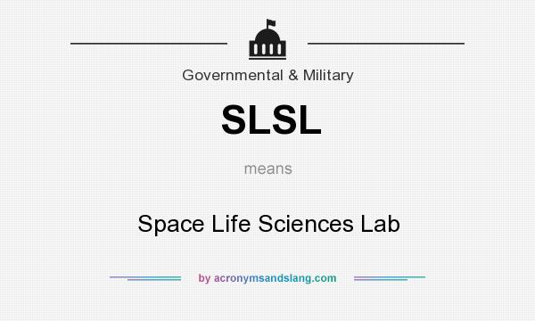 What does SLSL mean? It stands for Space Life Sciences Lab