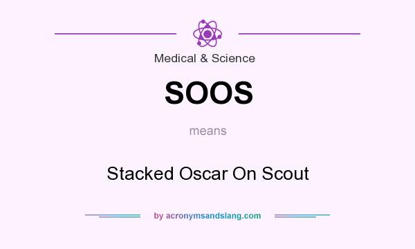 What does SOOS mean? It stands for Stacked Oscar On Scout