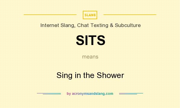What does SITS mean? It stands for Sing in the Shower