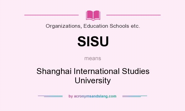 What does SISU mean? It stands for Shanghai International Studies University