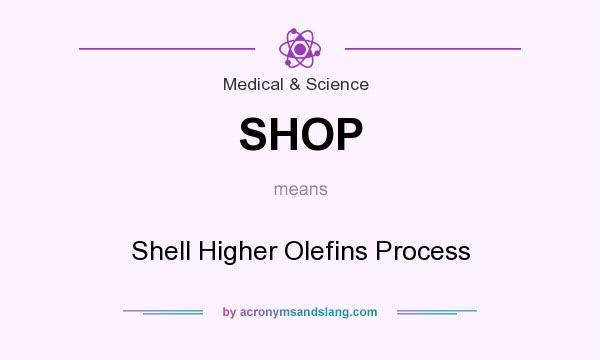 What does SHOP mean? It stands for Shell Higher Olefins Process