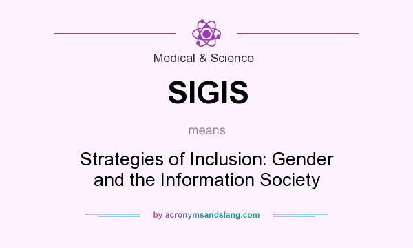 What does SIGIS mean? It stands for Strategies of Inclusion: Gender and the Information Society