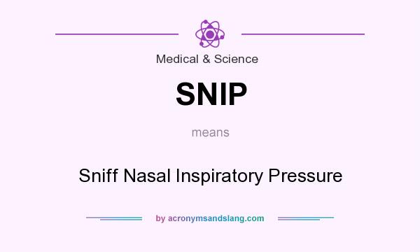 What does SNIP mean? It stands for Sniff Nasal Inspiratory Pressure