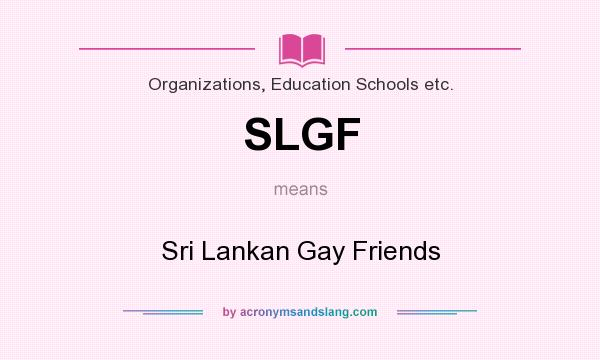 What does SLGF mean? It stands for Sri Lankan Gay Friends